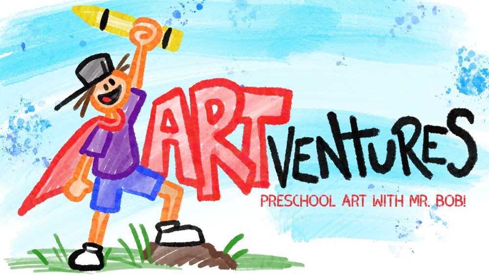 ArtVentures: Preschool Art with Mr. Bob!