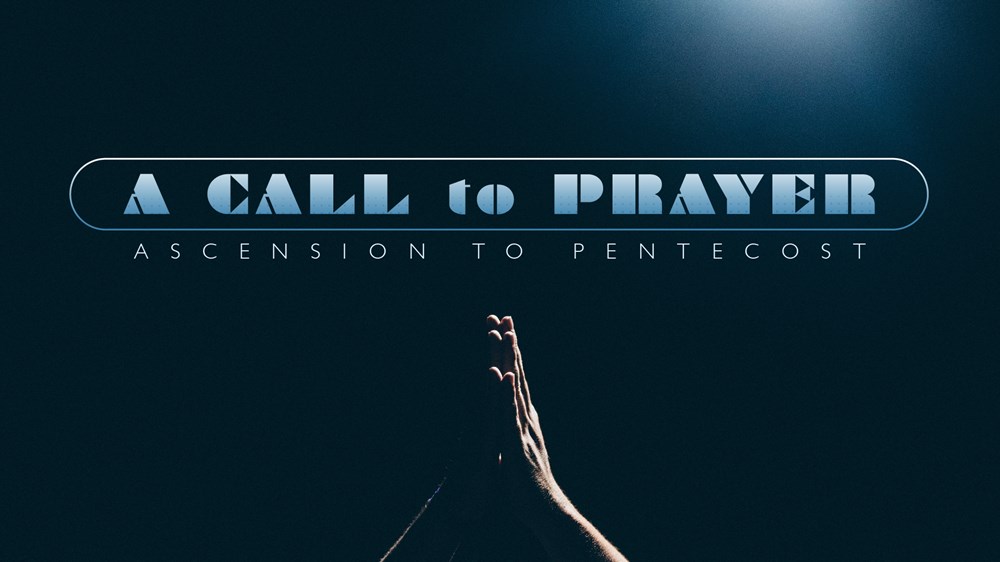 Ascension to Pentecost Prayer Event